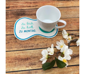 Stickdatei ITH - Mug Rug Spruch "Zu früh. Zu kalt. Zu Montag."